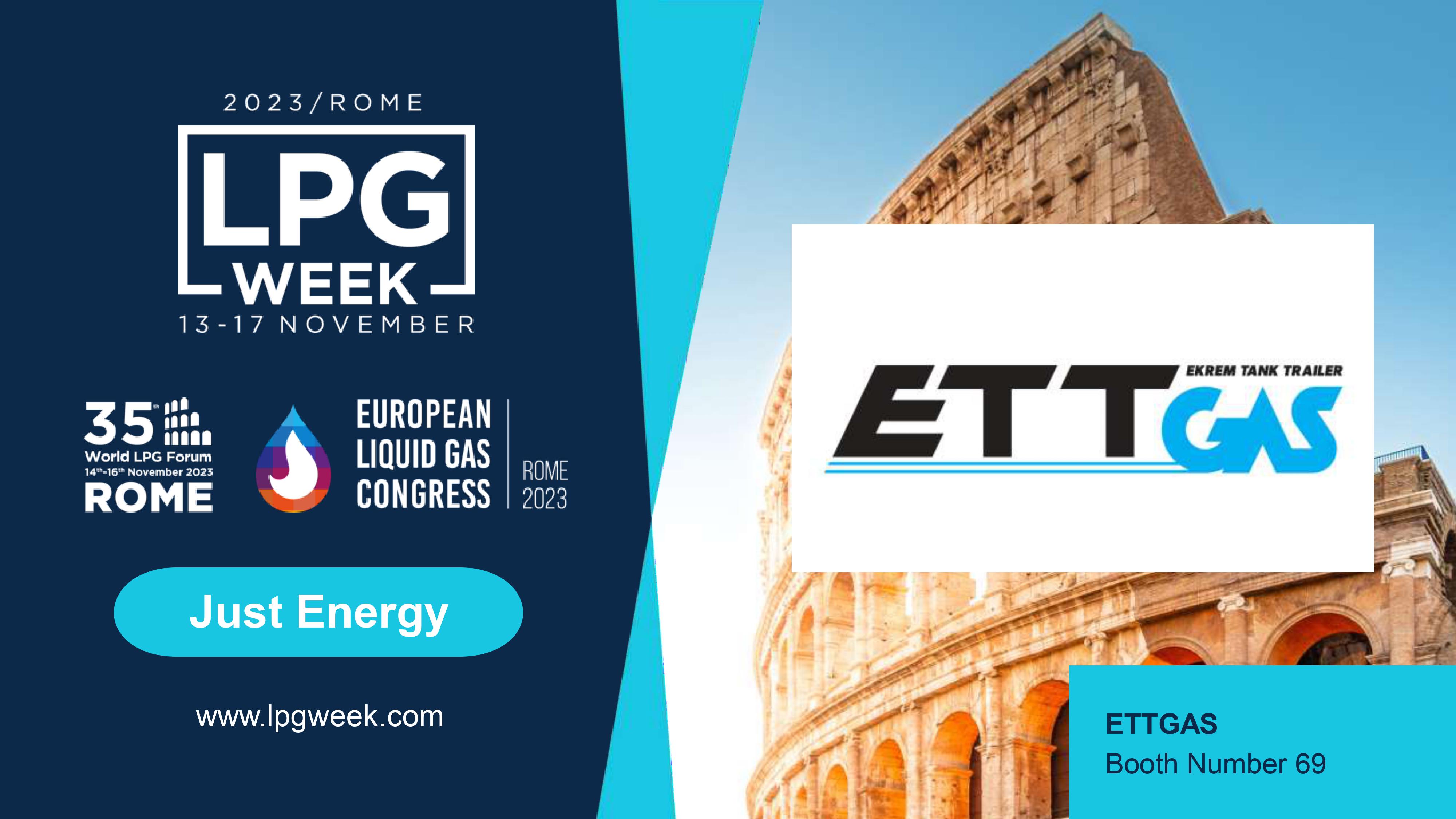 2023 Rome LPG WEEK European Liquid Gas Congress 35. World Lpg Forum - Rome Italy 13-17 November Ettgas Booth Number:69 We are kindly invite you to visit our booth at Rome ETTGAS World LPG Association exhibition